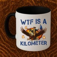 WTF Is A Kilometer Funny Patriotic American Freedom  Coffee Mug thumb 2