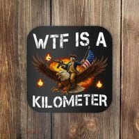 WTF Is A Kilometer Funny Patriotic American Freedom  Coaster thumb 0