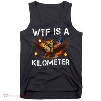 WTF Is A Kilometer Funny Patriotic American Freedom  Tank Top thumb 0