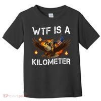 WTF Is A Kilometer Funny Patriotic American Freedom  Toddler T-Shirt thumb 0