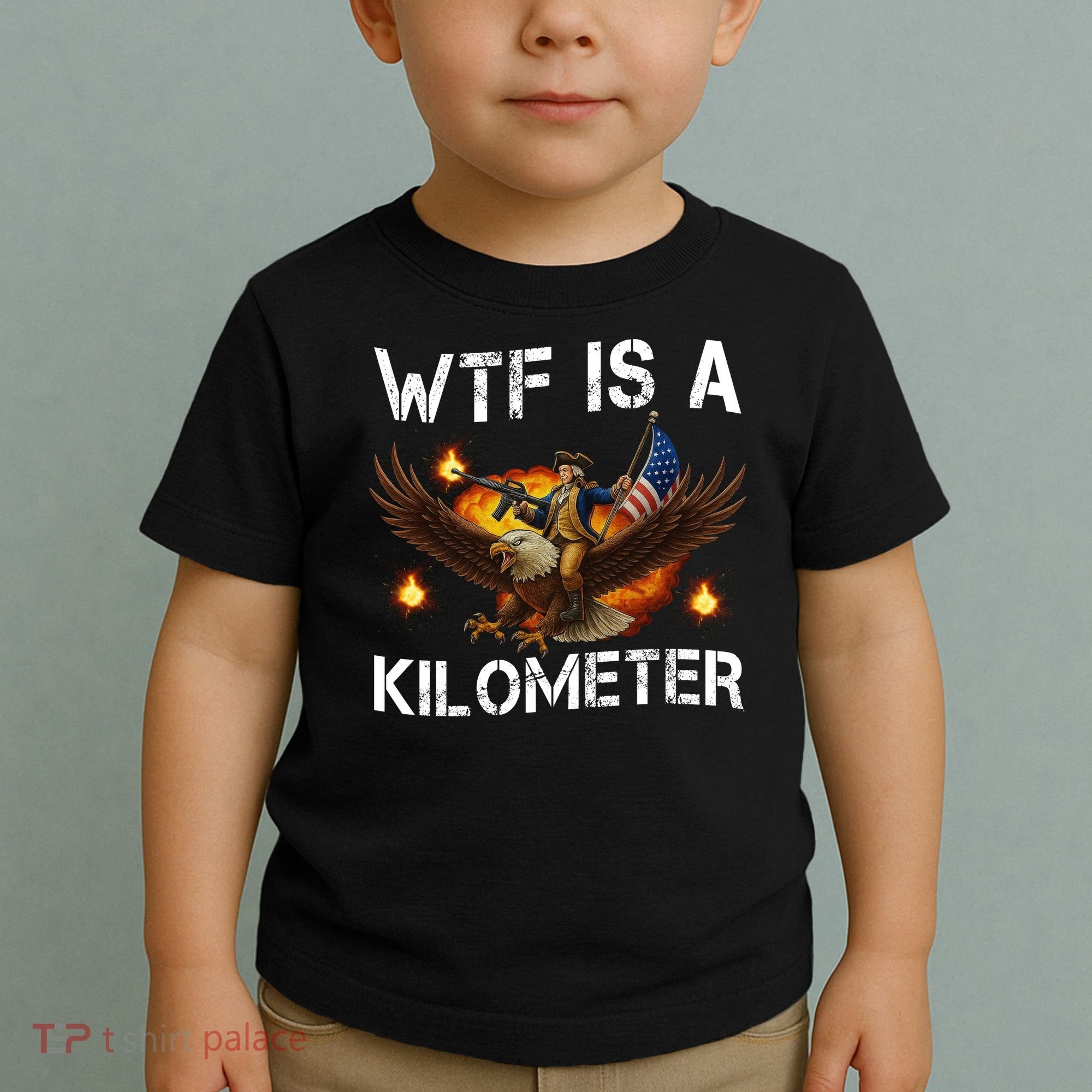 WTF Is A Kilometer Funny Patriotic American Freedom  Toddler T-Shirt