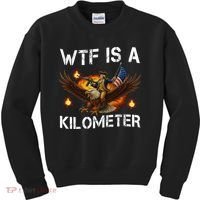 WTF Is A Kilometer Funny Patriotic American Freedom  Kids Sweatshirt thumb 0