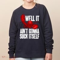 Well It Aint Gonna Suck Itself Lobster Seafood Lover Women's Sweatshirt thumb 0