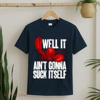 Well It Aint Gonna Suck Itself Lobster Seafood Lover T-Shirt thumb 2