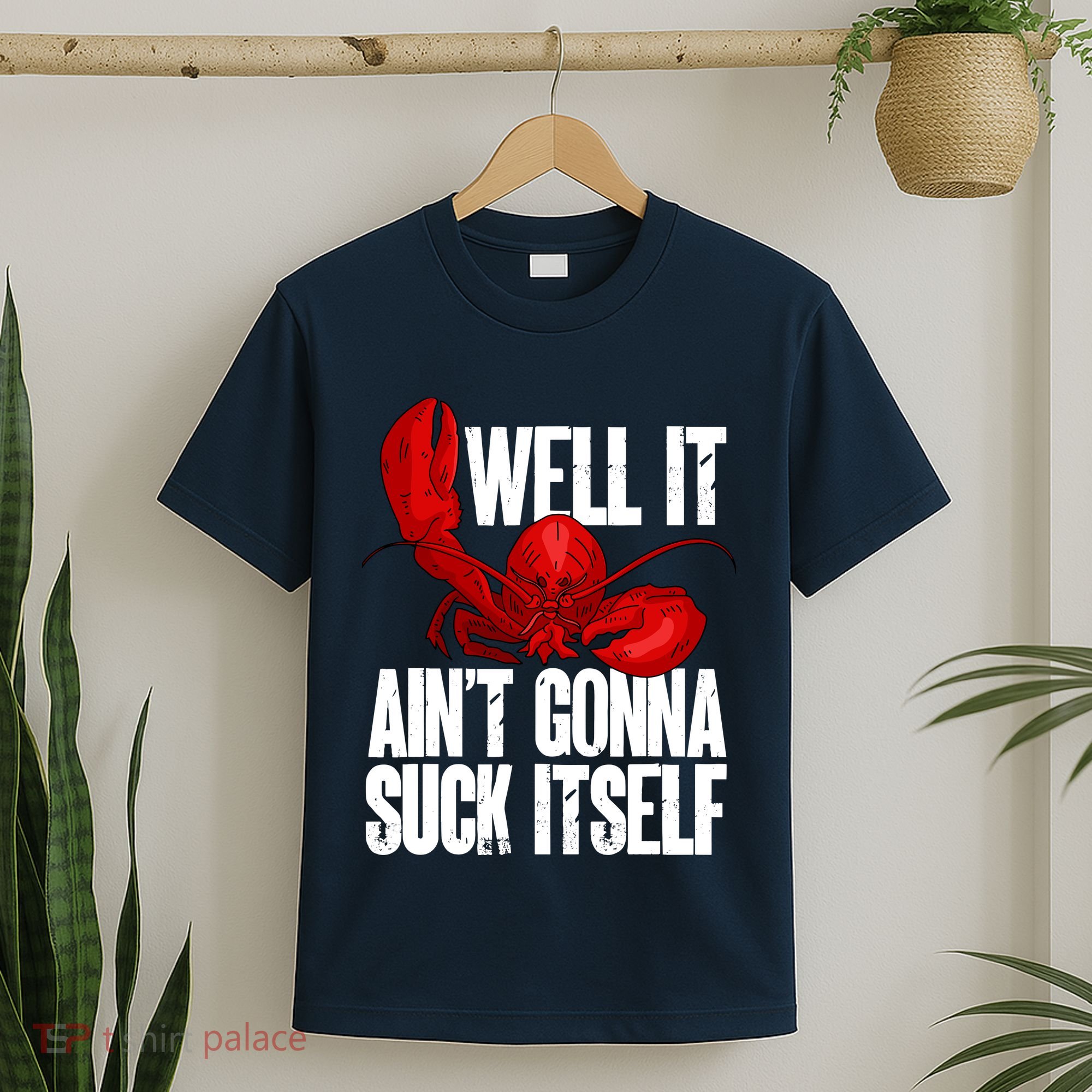 Well It Aint Gonna Suck Itself Lobster Seafood Lover T-Shirt