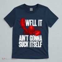 Well It Aint Gonna Suck Itself Lobster Seafood Lover T-Shirt thumb 5