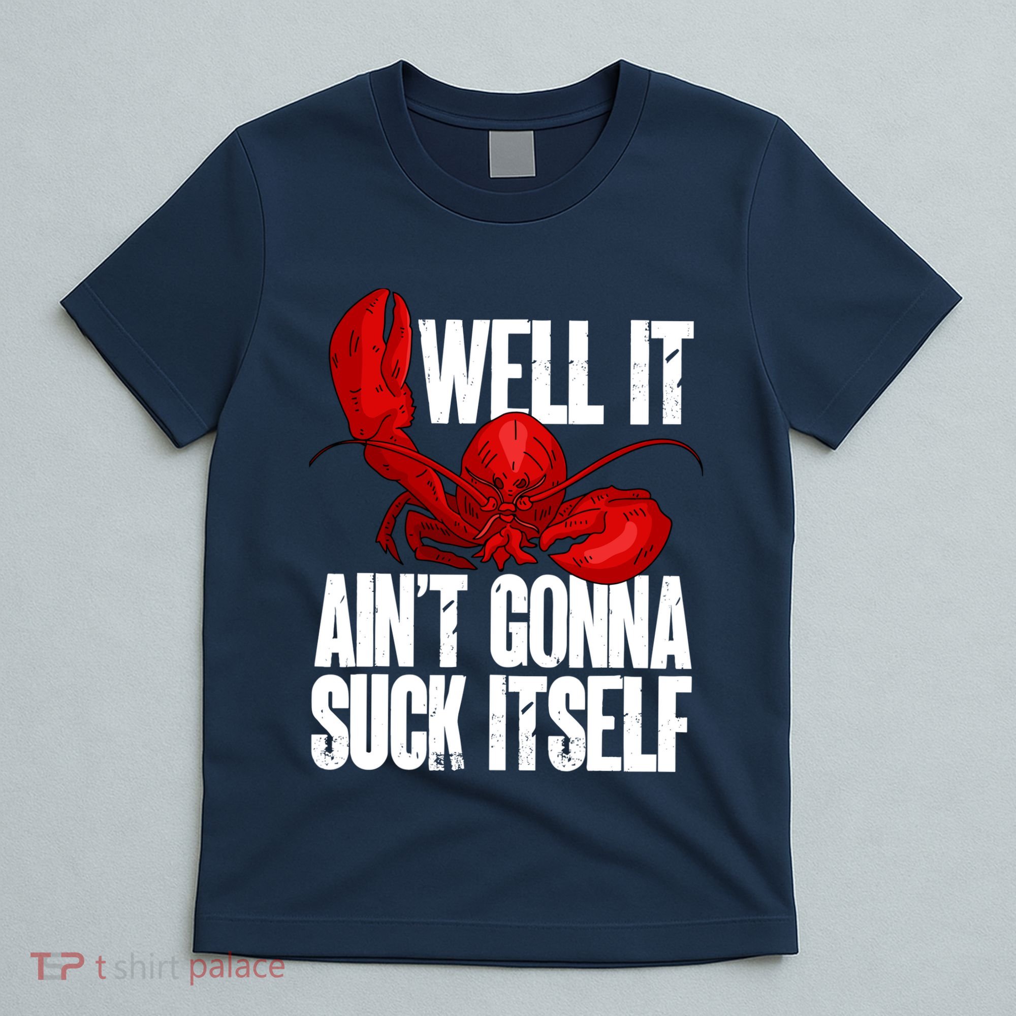 Well It Aint Gonna Suck Itself Lobster Seafood Lover T-Shirt
