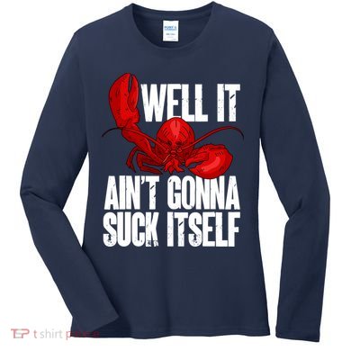 Well It Aint Gonna Suck Itself Lobster Seafood Lover Women's Long Sleeve Shirt