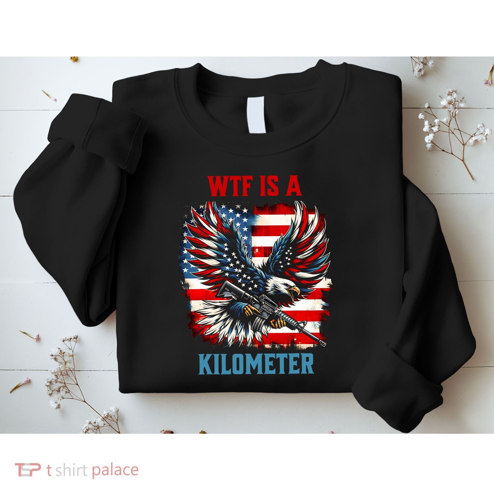 Wtf Is A Kilometer Eagle Badge American Flag Sweatshirt
