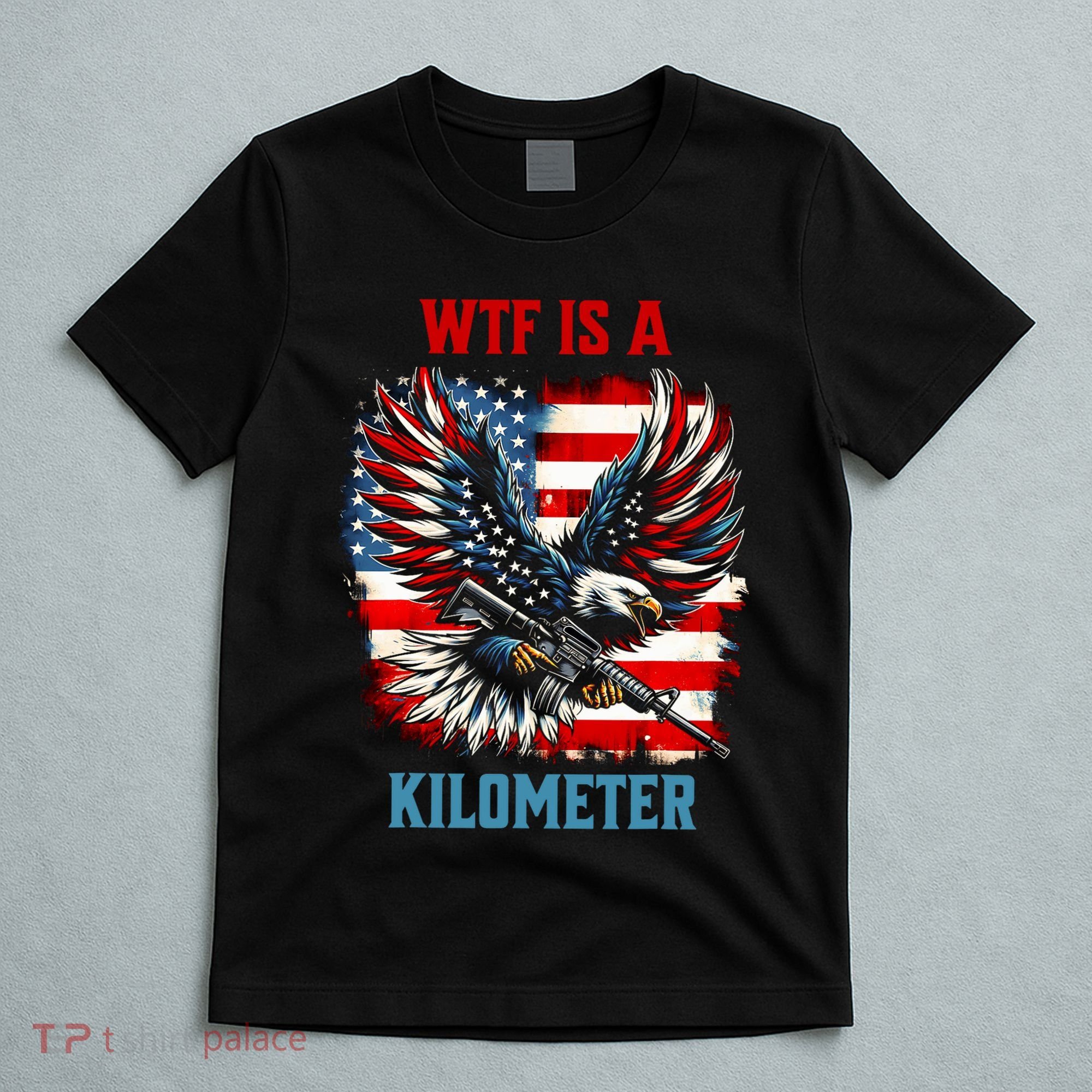 Wtf Is A Kilometer Eagle Badge American Flag T-Shirt