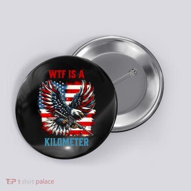 Wtf Is A Kilometer Eagle Badge American Flag Button