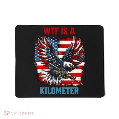 Wtf Is A Kilometer Eagle Badge American Flag Mousepad