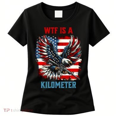 Wtf Is A Kilometer Eagle Badge American Flag Women's T-Shirt