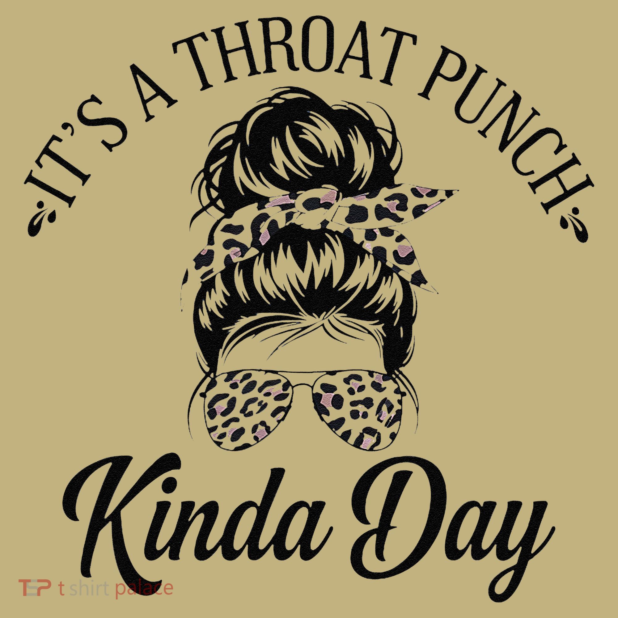 Women ItS A Throat Punch Kind Of Day Sarcastic Messy Bun W T-Shirt
