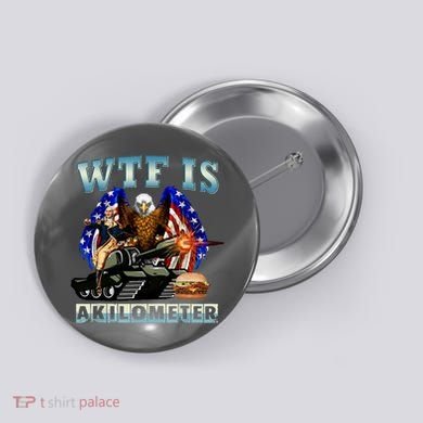 Wtf Is A Kilometer Eagle Badge American Signature Burger Button