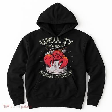 Well It Ain't Gonna Suck Itself Crawfish Lobster Crayfish Hoodie