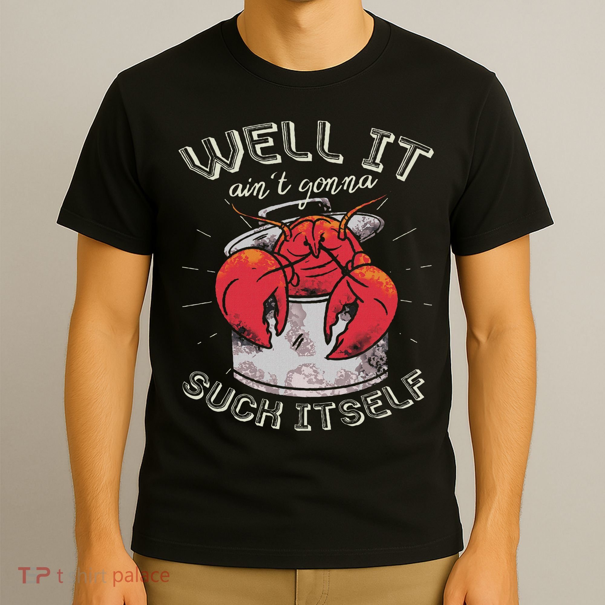 Well It Ain't Gonna Suck Itself Crawfish Lobster Crayfish T-Shirt