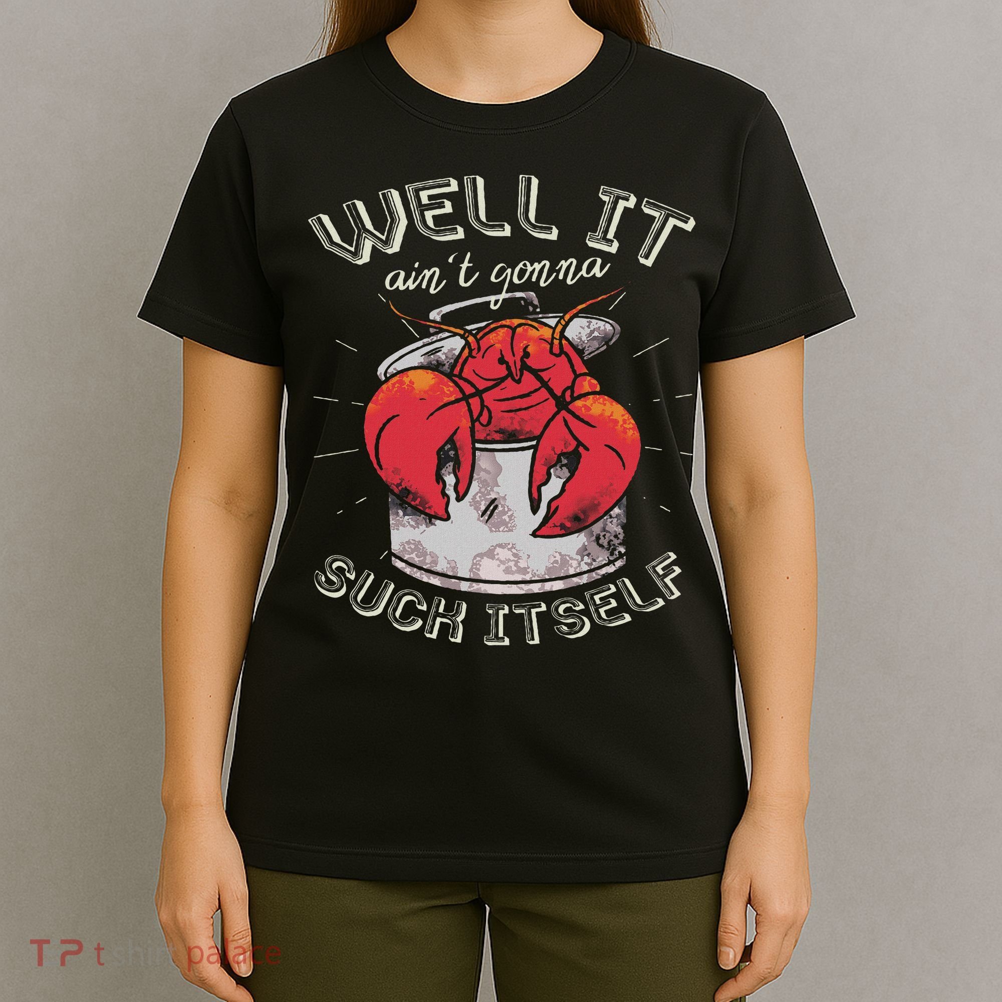Well It Ain't Gonna Suck Itself Crawfish Lobster Crayfish T-Shirt