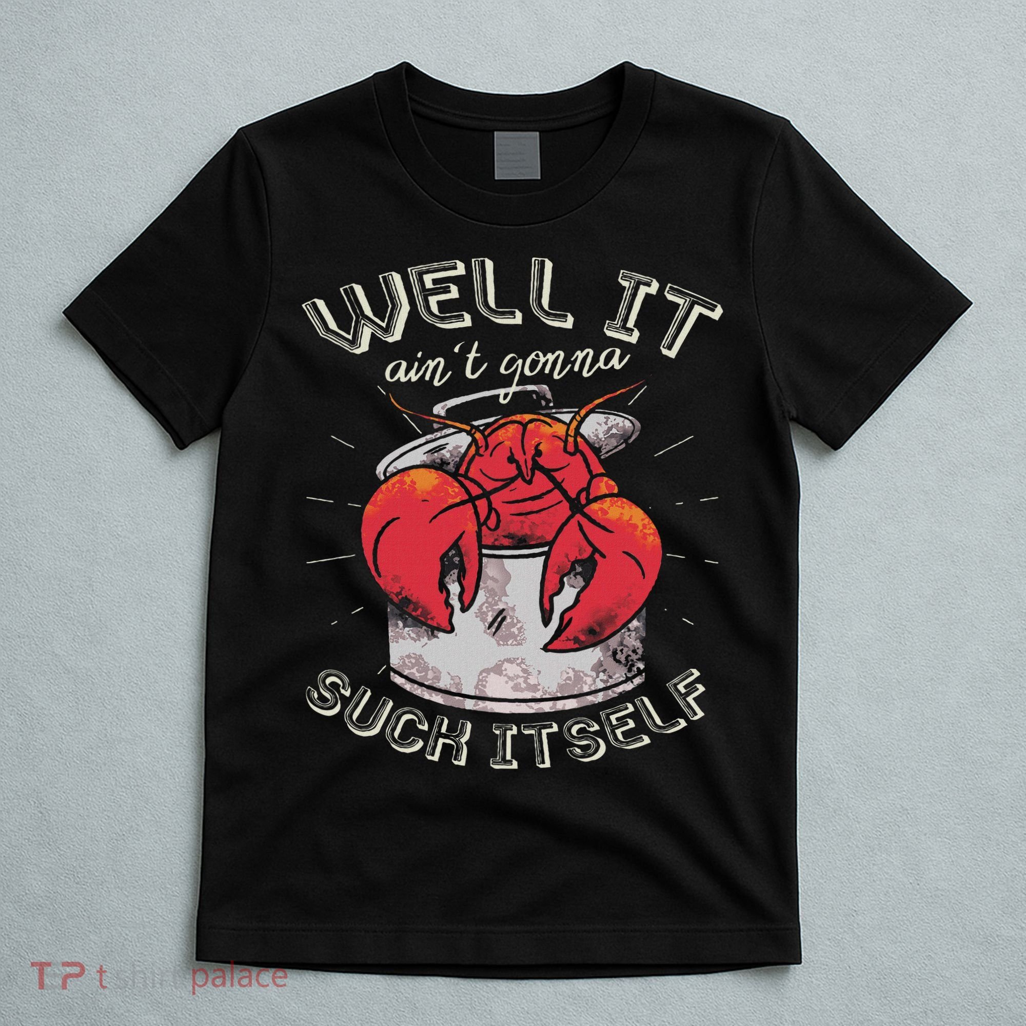 Well It Ain't Gonna Suck Itself Crawfish Lobster Crayfish T-Shirt
