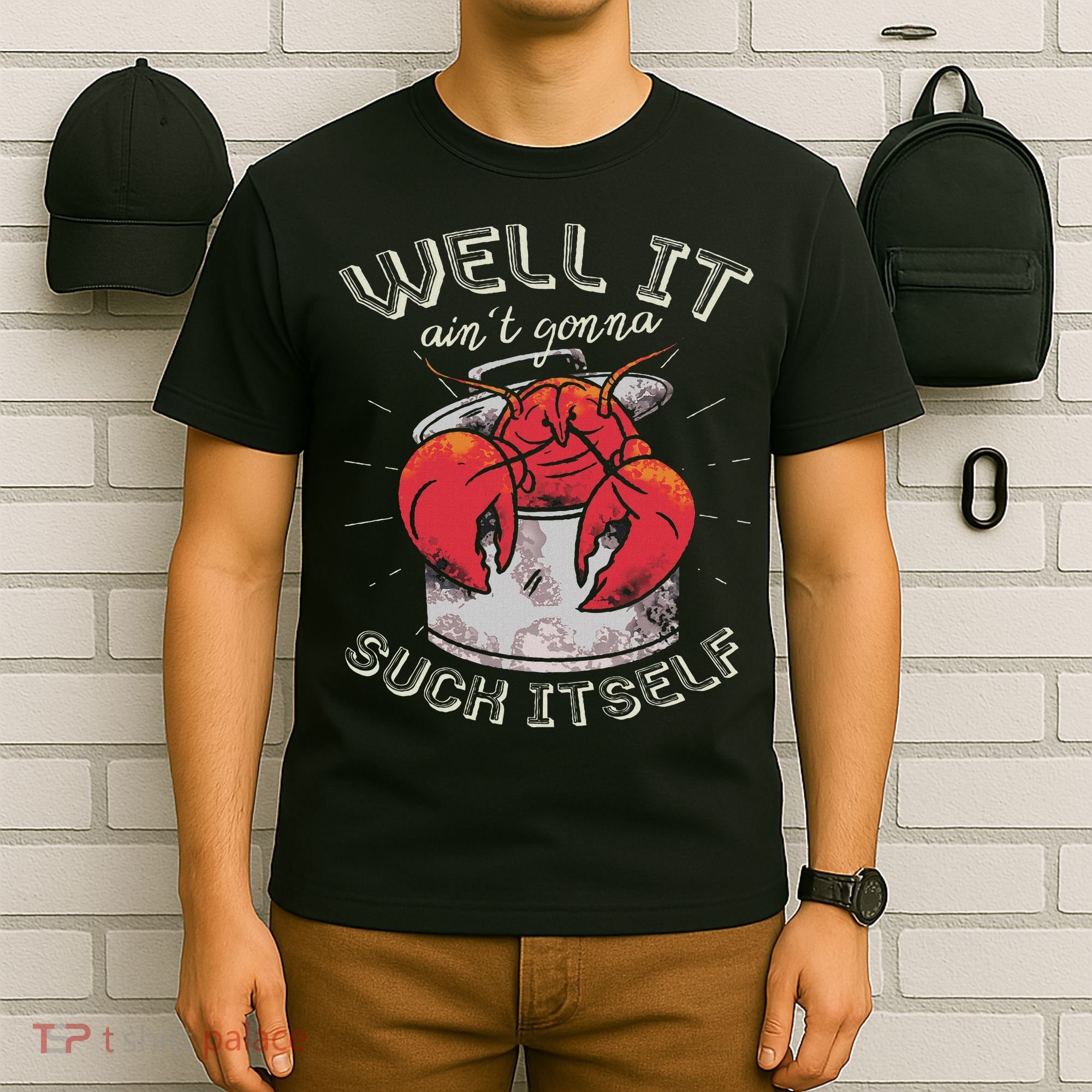 Well It Ain't Gonna Suck Itself Crawfish Lobster Crayfish T-Shirt