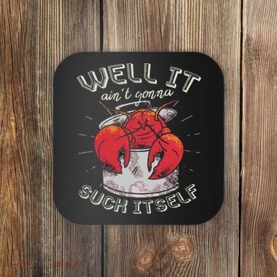 Well It Ain't Gonna Suck Itself Crawfish Lobster Crayfish Coaster