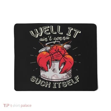 Well It Ain't Gonna Suck Itself Crawfish Lobster Crayfish Mousepad