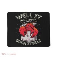 Well It Ain't Gonna Suck Itself Crawfish Lobster Crayfish Mousepad thumb 0