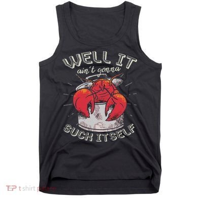 Well It Ain't Gonna Suck Itself Crawfish Lobster Crayfish Tank Top