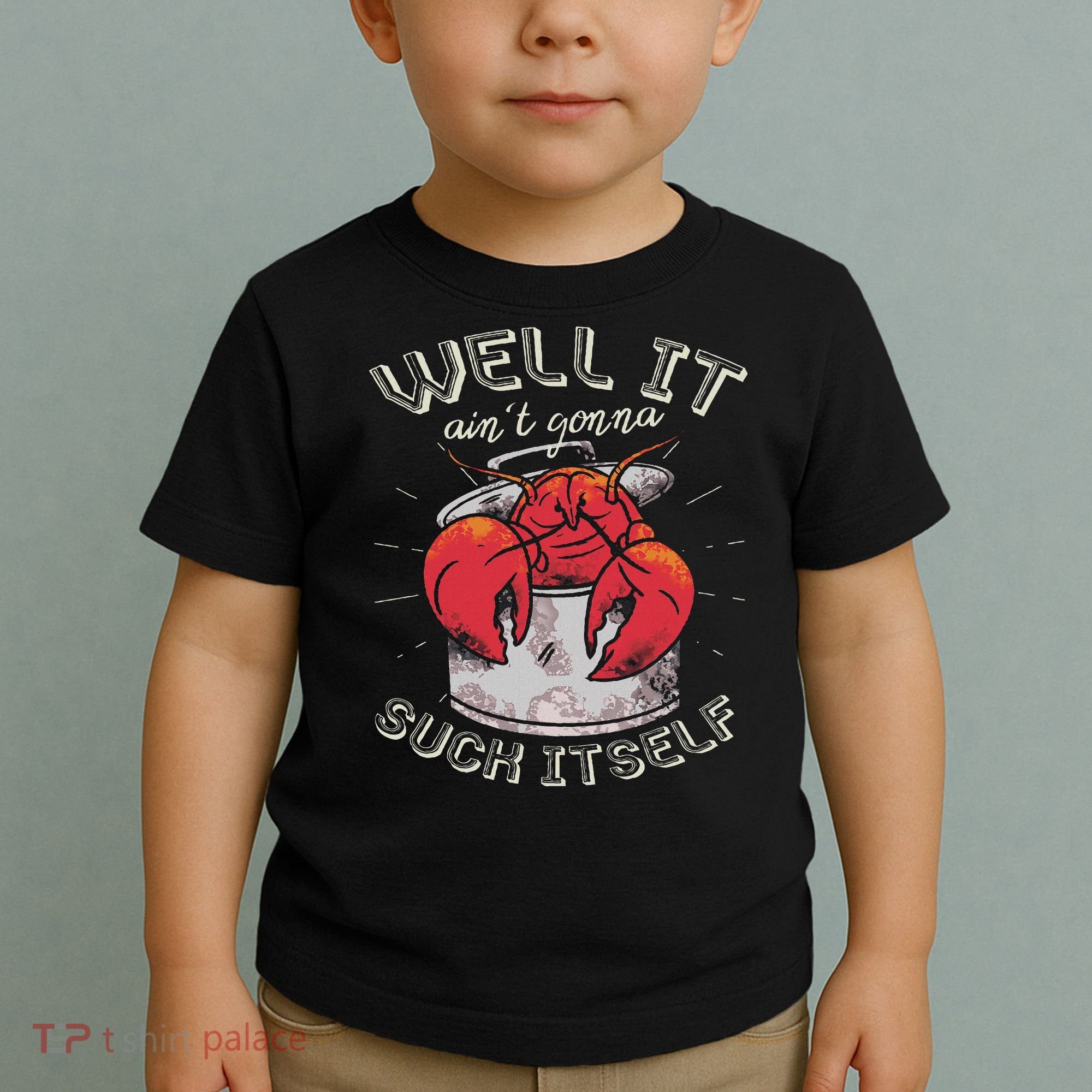 Well It Ain't Gonna Suck Itself Crawfish Lobster Crayfish Toddler T-Shirt