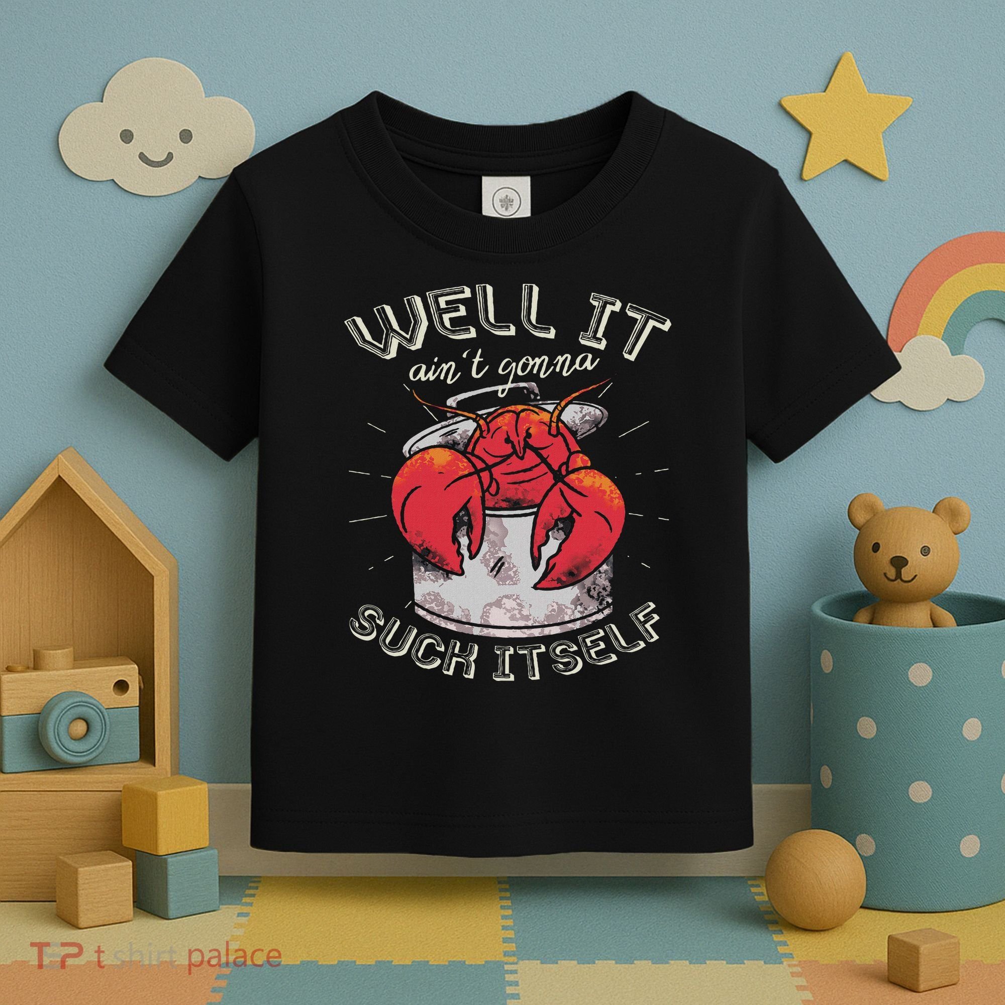Well It Ain't Gonna Suck Itself Crawfish Lobster Crayfish Toddler T-Shirt