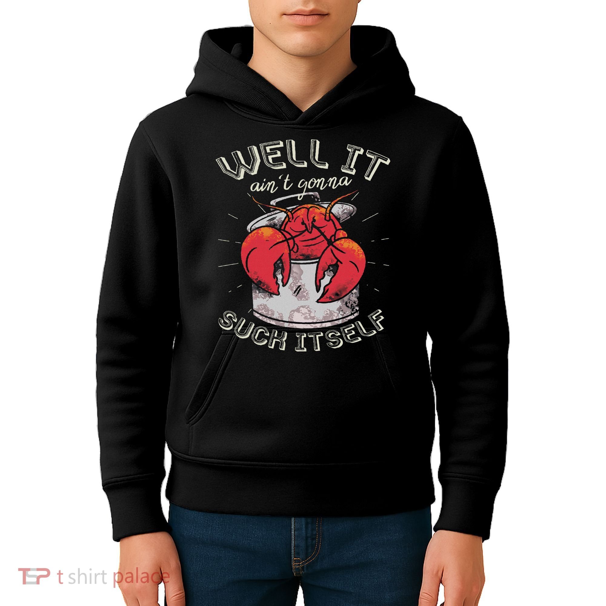 Well It Ain't Gonna Suck Itself Crawfish Lobster Crayfish Kids Hoodie