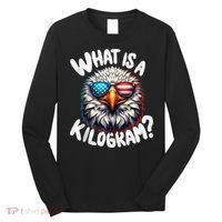 Wtf Is A Kilogram? Funny 4th Of July Patriotic Eagle Usa Long Sleeve Shirt thumb 0
