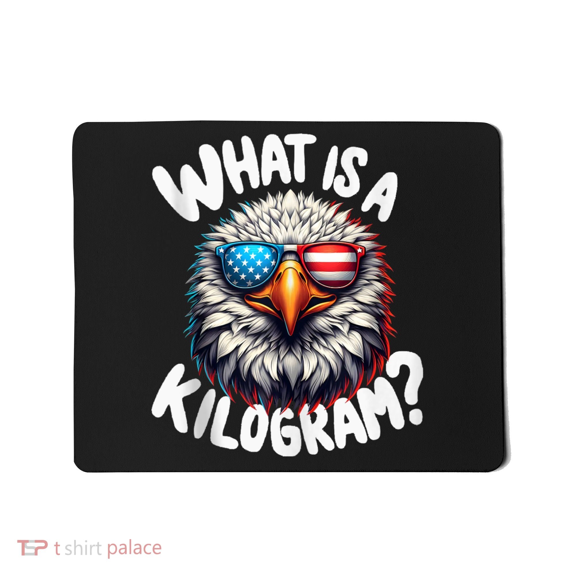 Wtf Is A Kilogram? Funny 4th Of July Patriotic Eagle Usa Mousepad