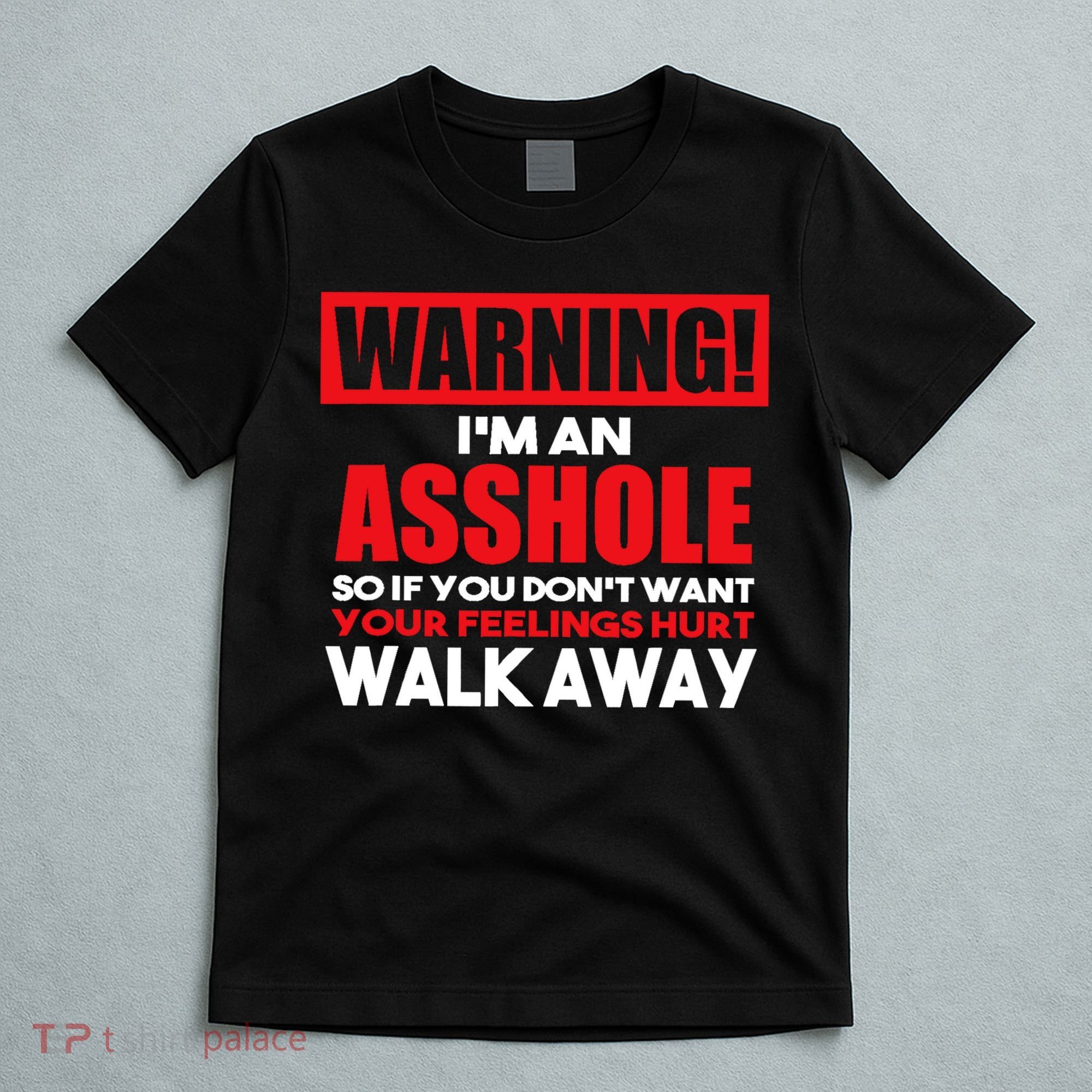 Warning Im An Asshole So Walk Away Funny AntiSocial Attire T-Shirt
