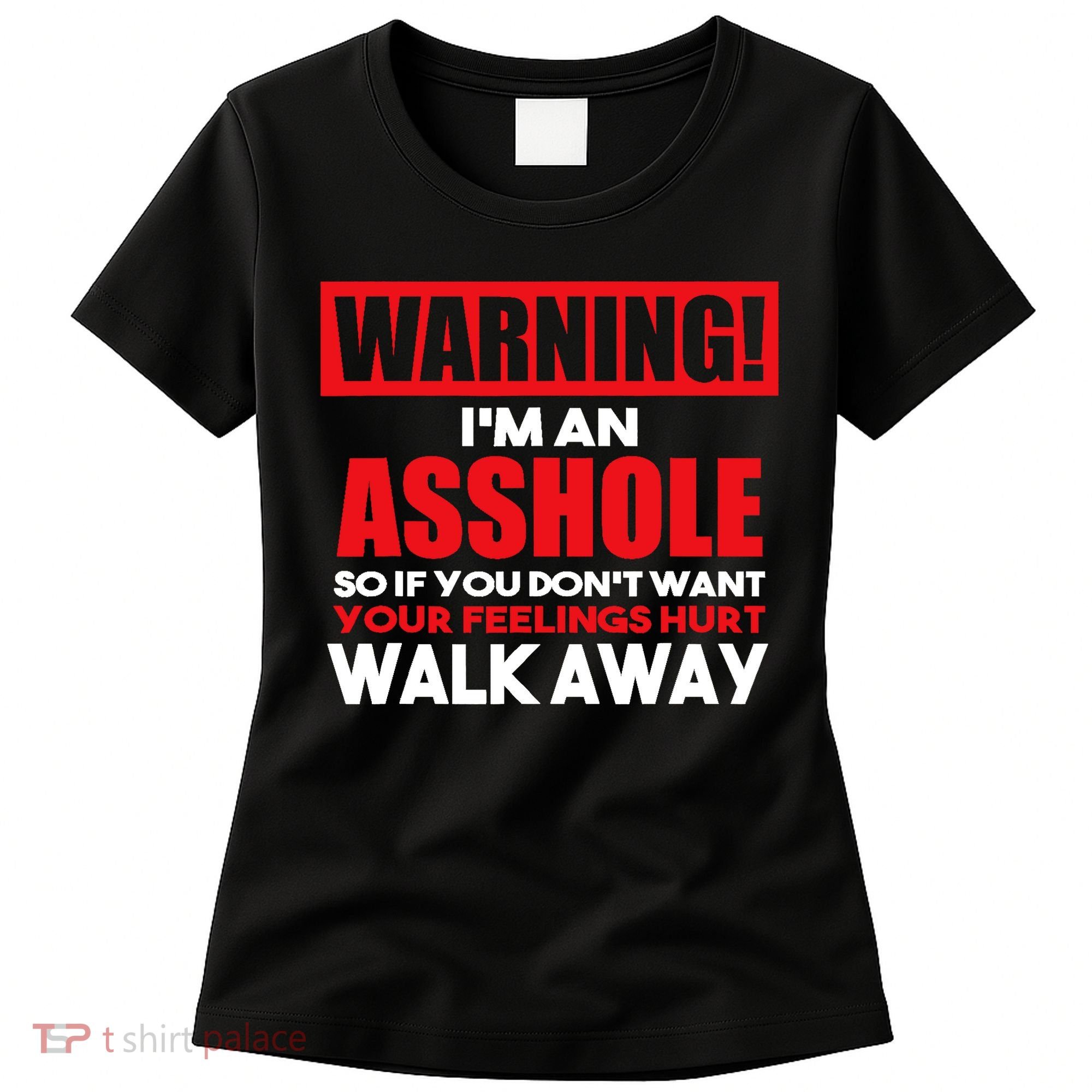 Warning Im An Asshole So Walk Away Funny AntiSocial Attire Women's T-Shirt