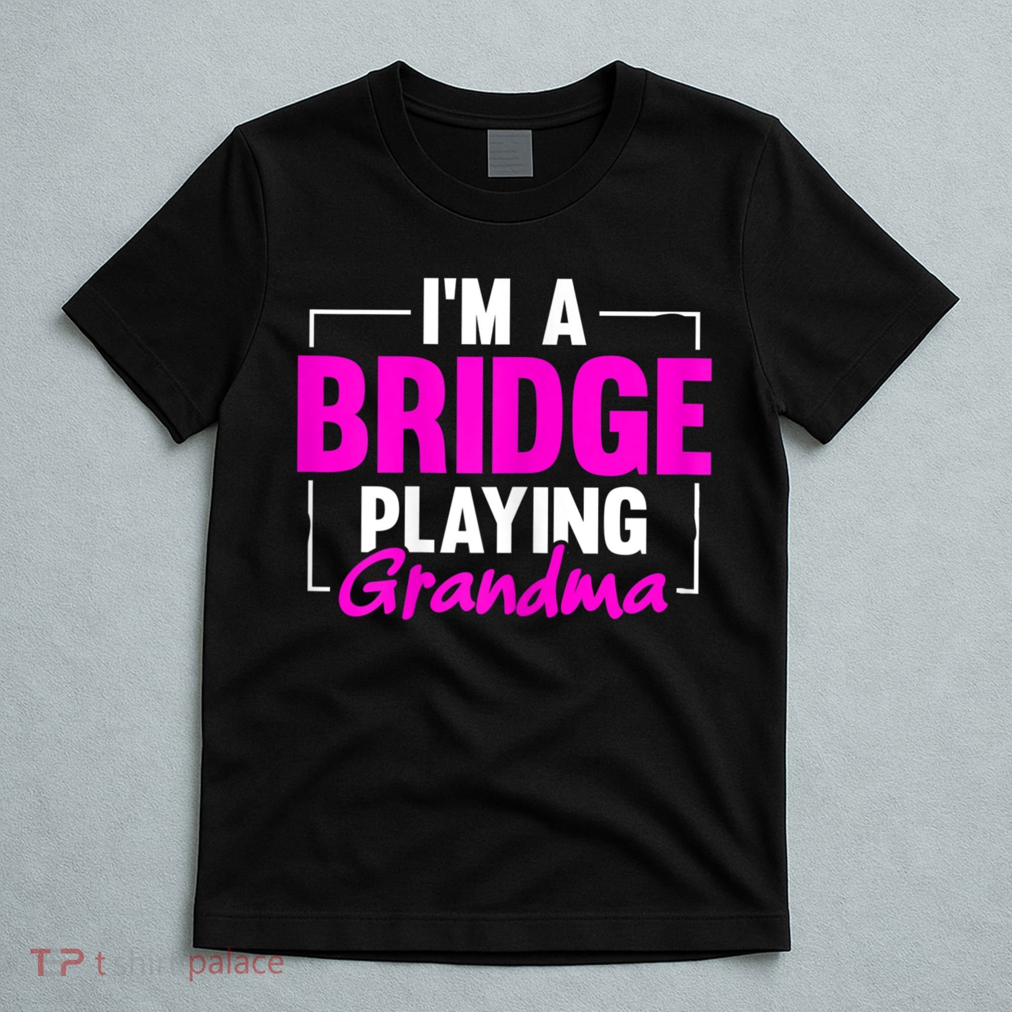 Womens I'm A Bridge Playing Grandma Bridge Card Game T-Shirt