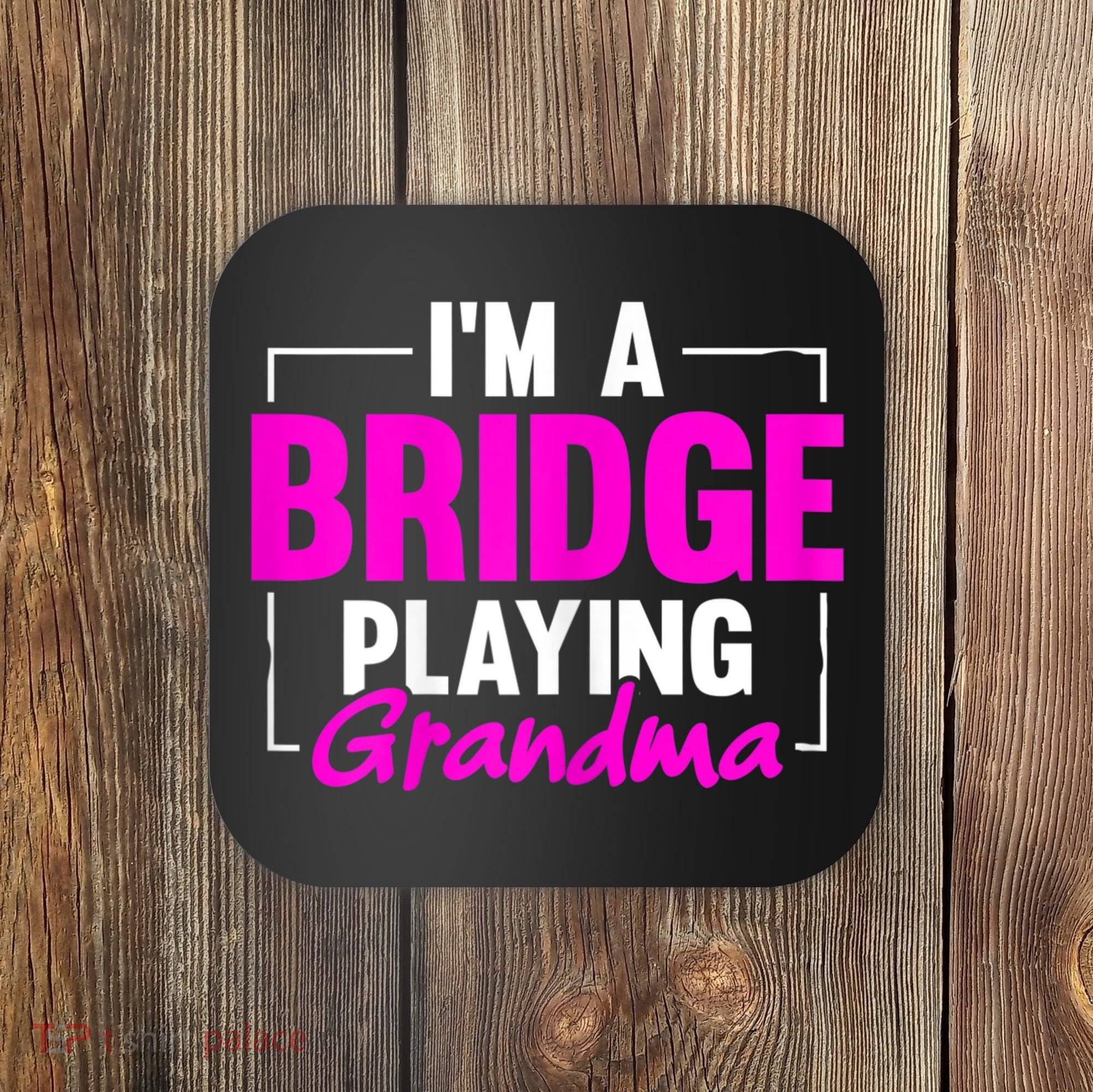 Womens I'm A Bridge Playing Grandma Bridge Card Game Coaster