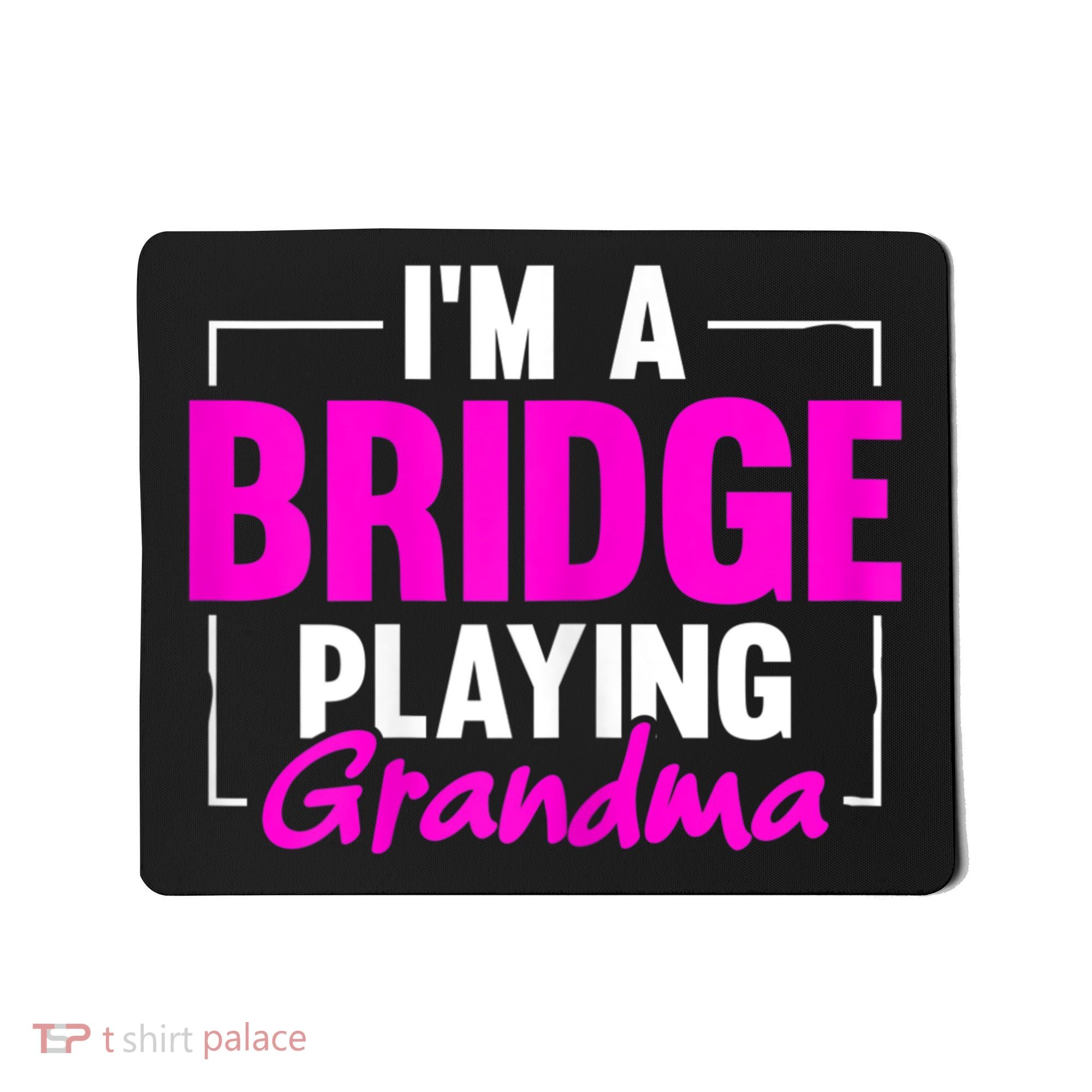 Womens I'm A Bridge Playing Grandma Bridge Card Game Mousepad