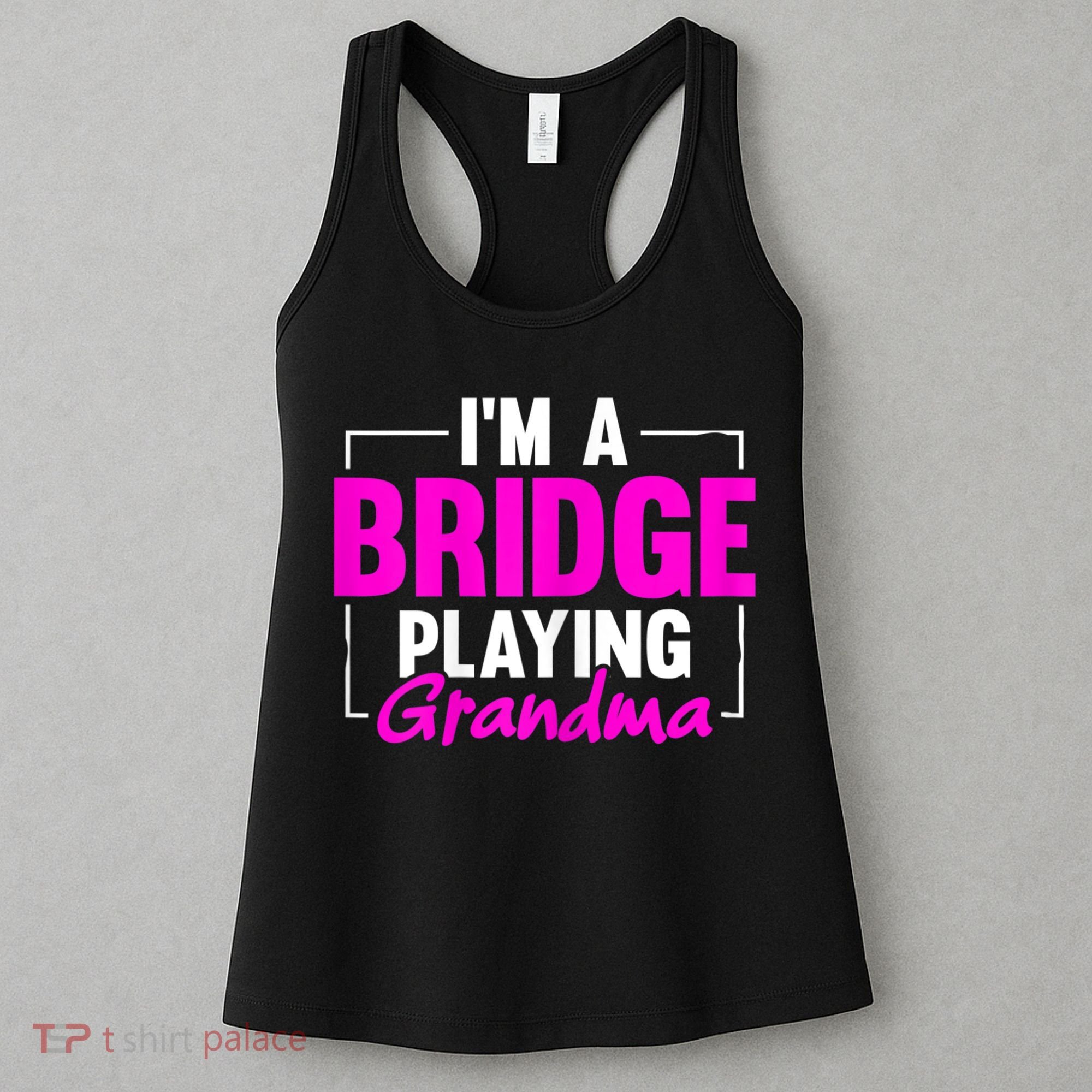 Womens I'm A Bridge Playing Grandma Bridge Card Game Women's Tank Top