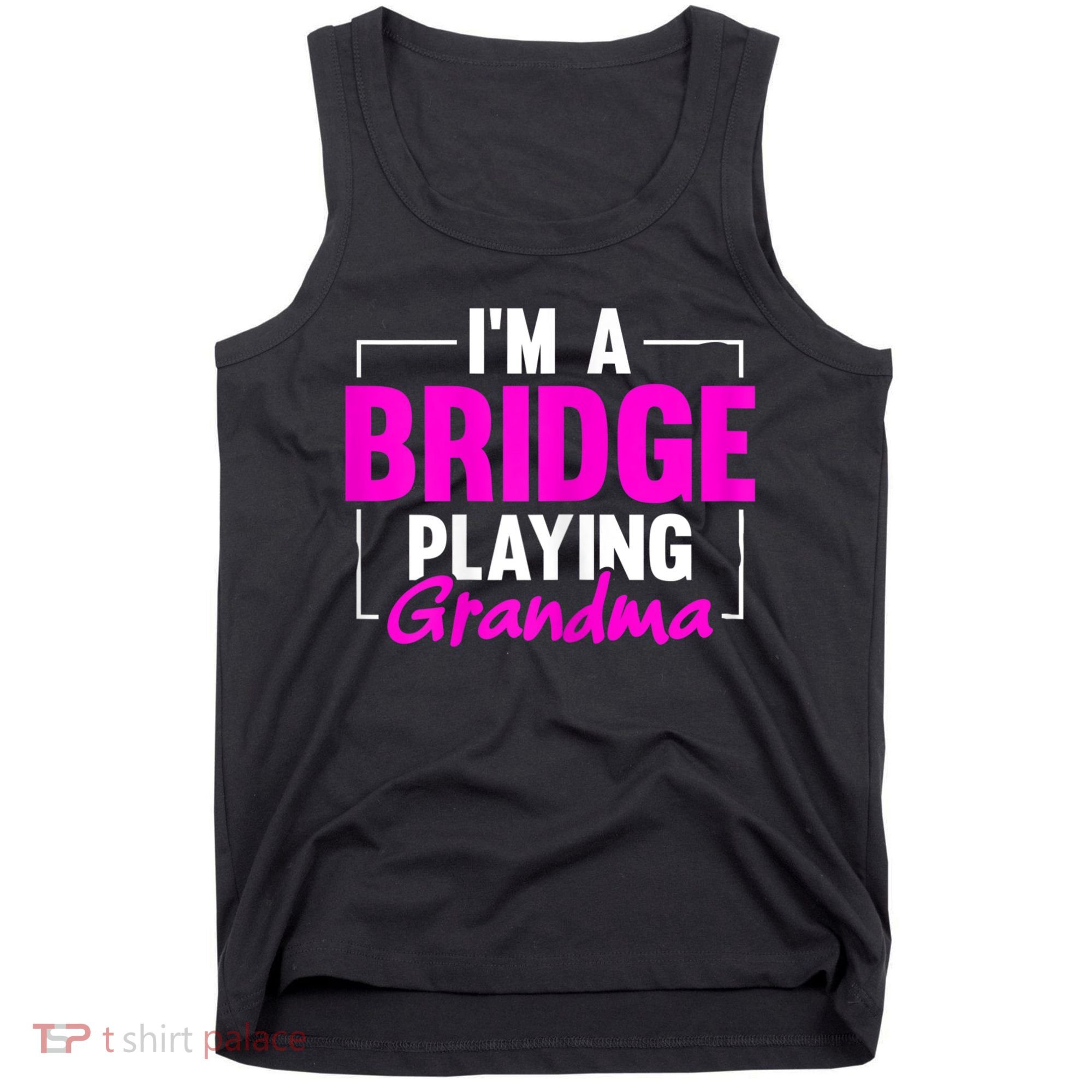 Womens I'm A Bridge Playing Grandma Bridge Card Game Tank Top