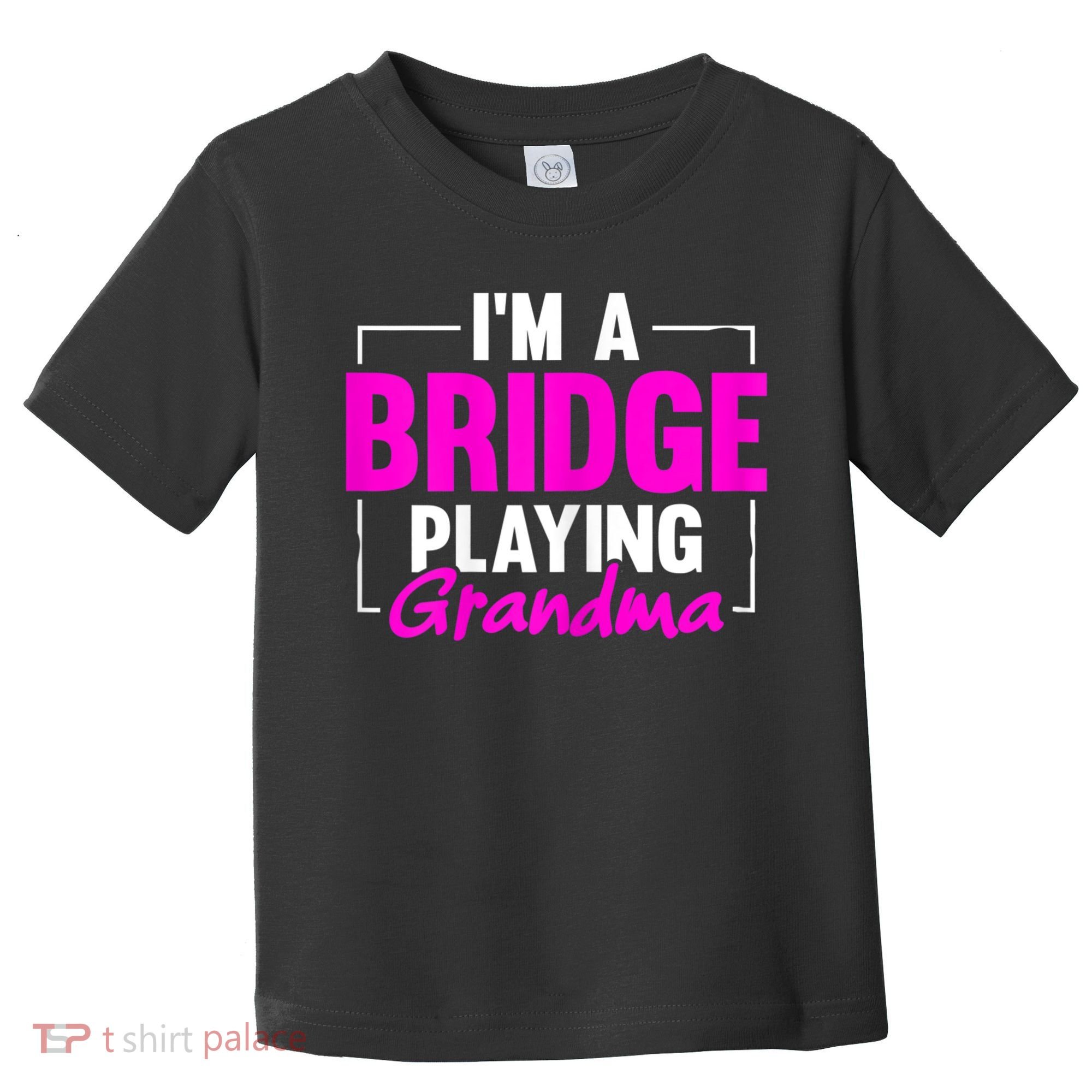 Womens I'm A Bridge Playing Grandma Bridge Card Game Toddler T-Shirt