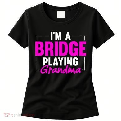 Womens I'm A Bridge Playing Grandma Bridge Card Game Women's T-Shirt