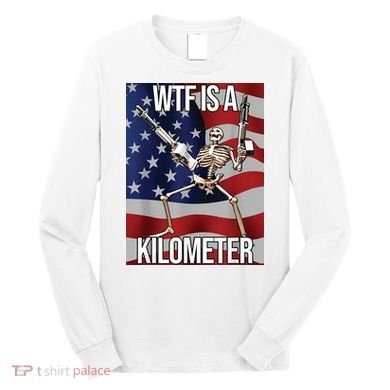 WTF Is A Kilometer Long Sleeve Shirt