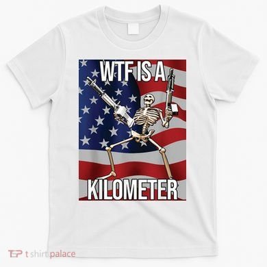 WTF Is A Kilometer T-Shirt