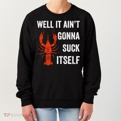 Well It AinT Gonna Suck Itself Crawfish Mardi Gras Gift Women's Sweatshirt