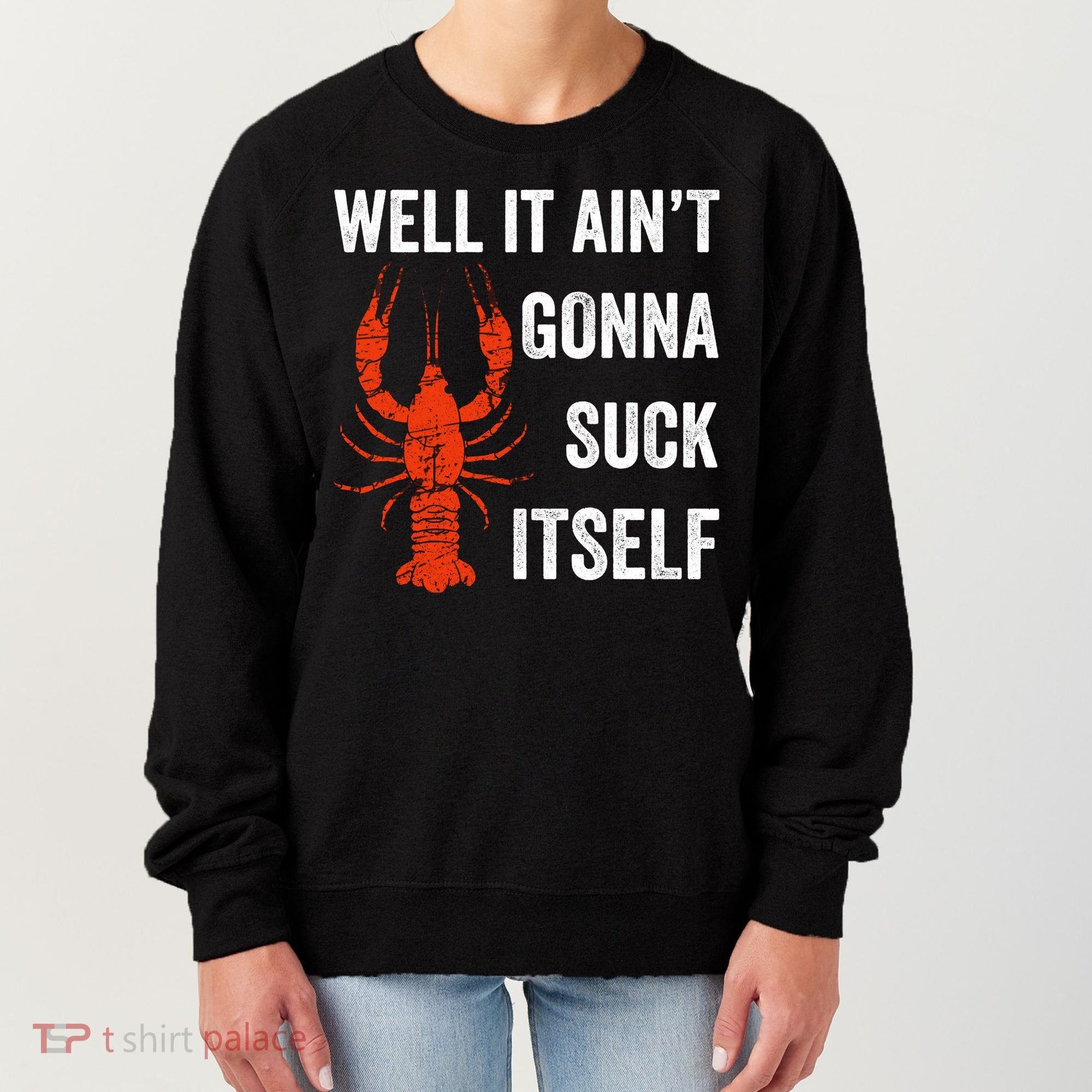 Well It AinT Gonna Suck Itself Crawfish Mardi Gras Gift Women's Sweatshirt