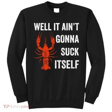 Well It AinT Gonna Suck Itself Crawfish Mardi Gras Gift Sweatshirt