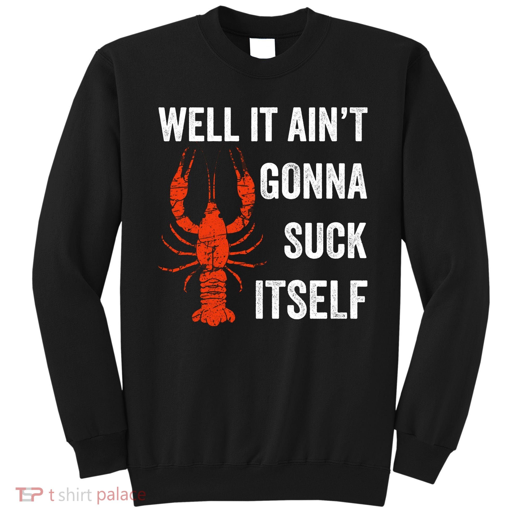 Well It AinT Gonna Suck Itself Crawfish Mardi Gras Gift Sweatshirt