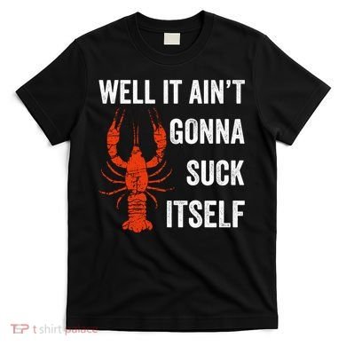 Well It AinT Gonna Suck Itself Crawfish Mardi Gras Gift T-Shirt