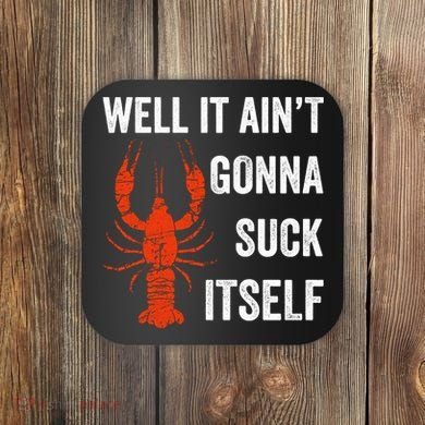 Well It AinT Gonna Suck Itself Crawfish Mardi Gras Gift Coaster